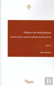 Origines Du Droit Français T.1 ; Cherchées Dans Les Symboles Et Formules Du Droit Universel