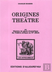 Origines Du Theatre - Ou Histoire Du Genie Dramatique Du Theatre Antique Au Ive Siecle