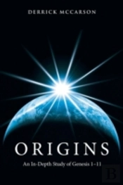 Origins: An In-Depth Study Of Genesis 1-11