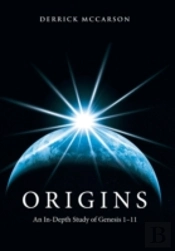 Origins: An In-Depth Study Of Genesis 1-11