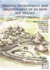Origins, Development And Abandonment Of An Iron Age Village