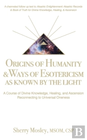 Origins Of Humanity & Ways Of Esotericism As Known By The Light