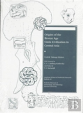 Origins Of The Bronze Age Oasis Civilization In Central Asia