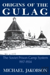 Origins Of The Gulag: The Soviet Prison Camp System, 1917-1934