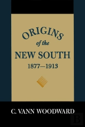 Origins Of The New South, 1877-1913