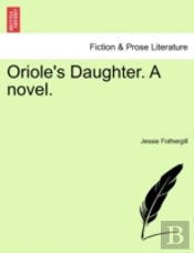 Oriole'S Daughter. A Novel.
