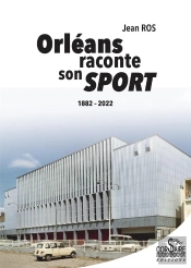Orléans Raconte Son Sport : 1882-2022