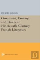 Ornament, Fantasy, And Desire In Nineteenth-Century French Literature