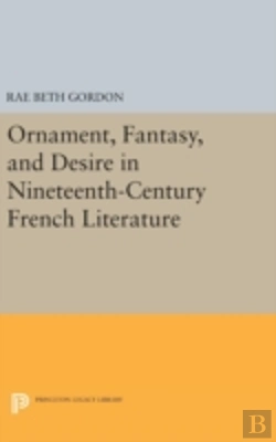 Bertrand.pt - Ornament, Fantasy, And Desire In Nineteenth-Century French Literature