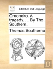 Oroonoko. A Tragedy. ... By Tho. Southern.