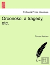 Oroonoko: A Tragedy, Etc.