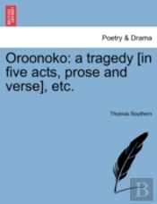 Oroonoko: A Tragedy (In Five Acts, Prose