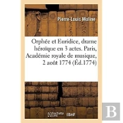 Orphee Et Euridice, Drame Heroique En 3 Actes. Paris, Academie Royale De Musique, 2 Aout 1774