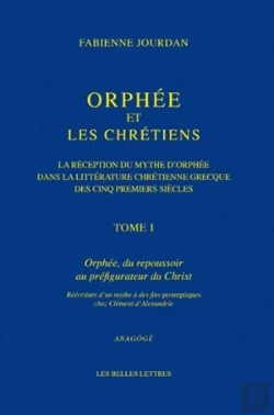 Bertrand.pt - Orphée Et Les Chrétiens ; La Réception Du Mythe D'Orphée Dans La Littérature Chrétienne Des Cinq Premiers Siècles Tome 1 ; Orphée, Du Repousssoir Au Préfigurateur Du Christ