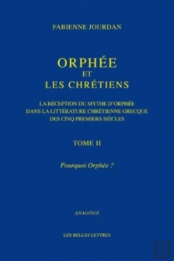 Bertrand.pt - Orphée Et Les Chrétiens Tome 2 ; Pourquoi Orphée ? ; La Réception Du Mythe D'Orphée Dans La Littérature Chrétienne Grecque Des Cinq Premiers Siècles