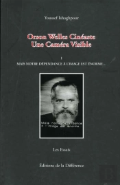 Orson Welles Cineaste ; Une Camera Visible T.1