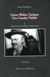 Orson Welles Cineaste ; Une Camera Visible T.2