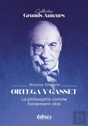 Ortega Y Gasset, La Philosophie Comme Fondement Vital