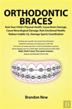 Bertrand.pt - Orthodontic Braces Ruin Your Child'S Physical Health, Cause Brain Damage, Cause Neurological Damage, Ruin Emotional Health, Reduce Usable I.Q., Damage