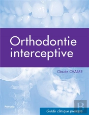 Orthodontie Interceptive ; Guide Clinique Pratique