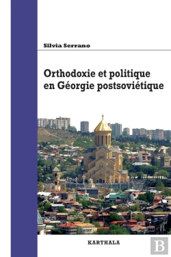 Bertrand.pt - Orthodoxie Et Politique En Géorgie Postsoviétique