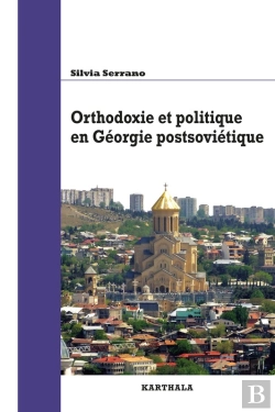 Bertrand.pt - Orthodoxie Et Politique En Géorgie Postsoviétique