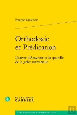 Bertrand.pt - Orthodoxie Et Prédication : L'Oeuvre D'Amyraut Et La Querelle De La Grâce Universelle