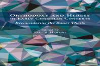 Orthodoxy And Heresy In Early Christian Contexts