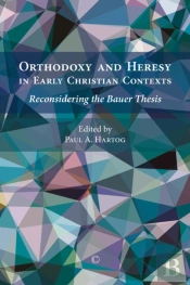 Orthodoxy And Heresy In Early Christian Contexts