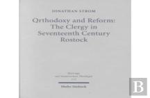 Orthodoxy And Reform: The Clergy In Seventeenth Century Rostock
