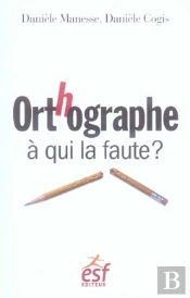 Orthographe, À Qui La Faute ?