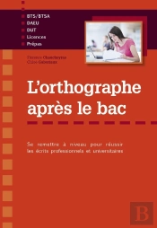 Orthographe Apres Le Bac Remettre A Niveau Pour Reussir Les Ecrits Professionnels & Universitaires