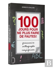 Orthographe, Grammaire, Conjugaison ; 100 Jours Pour Ne Plus Faire De Fautes !