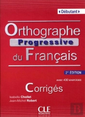 Orthographe Progressive Du Français ; Niveau Débutant ; Avec 430 Exercices ; Corrigés