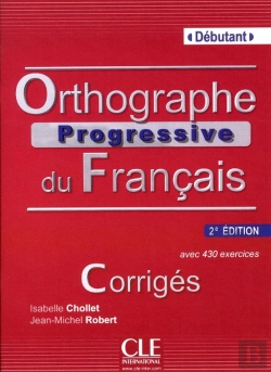 Bertrand.pt - Orthographe Progressive Du Français ; Niveau Débutant ; Avec 430 Exercices ; Corrigés