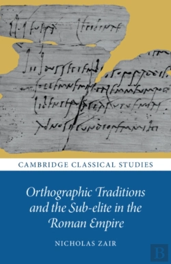 Bertrand.pt - Orthographic Traditions And The Sub-Elite In The Roman Empire