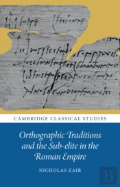 Orthographic Traditions And The Sub-Elite In The Roman Empire