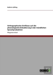 Orthographische Einflusse Auf Die Phonologische Enkodierung In Der Mundlichen Sprachproduktion