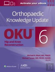 Orthopaedic Knowledge Updateâ®: Hip And Knee Reconstruction 6 Print + Ebook