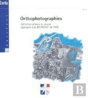 Orthophotographies : Definition Et Mise En Oeuvre Appliquee A La Bd Ortho De L'Ign ; Dossiers Certu N.1
