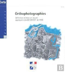 Bertrand.pt - Orthophotographies : Definition Et Mise En Oeuvre Appliquee A La Bd Ortho De L'Ign ; Dossiers Certu N.1