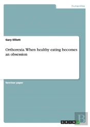 Orthorexia. When Healthy Eating Becomes An Obsession