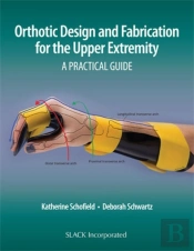 Orthotic Design And Fabrication For The Upper Extremity