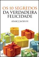 Os 10 Segredos da Verdadeira Felicidade