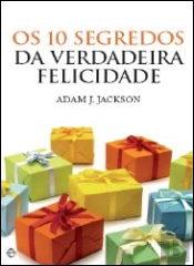 Os 10 Segredos da Verdadeira Felicidade