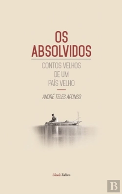 Bertrand.pt - Os Absolvidos - Contos Velhos de Um país Velho