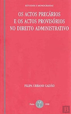 Bertrand.pt - Os Actos Precários e os Actos Provisórios no Direito Administrativo