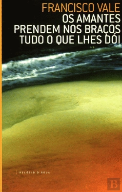 Bertrand.pt - Os Amantes Prendem nos Braços Tudo o Que lhes Doi