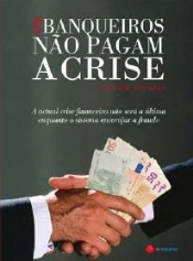 Os Banqueiros não Pagam a Crise