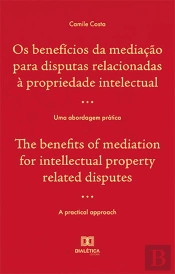 Os Benefícios Da Mediação Para Disputas Relacionadas À Propriedade Intelectual / The Benefits Of Mediation For Intellectual Property Related Disputes